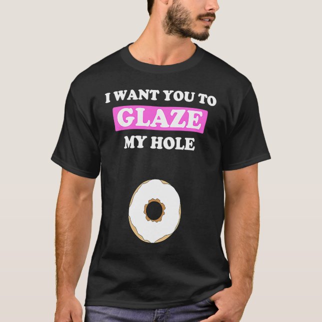Fun Valentine's Day  for Him Naughty Glaze My Hole T-Shirt (Vorderseite)