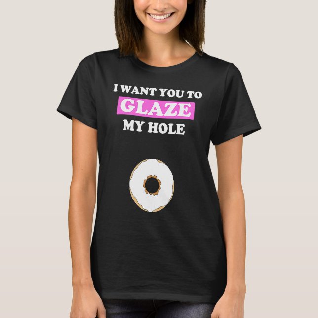 Fun Valentine's Day  for Him Naughty Glaze My Hole T-Shirt (Vorderseite)