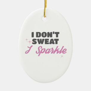 Fun Workout Geschenk Ich schwitze nicht, dass ich  Keramik Ornament