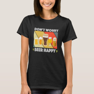 Fun Zuhause Brew Craft Bier Dont Worry Beer Happy T-Shirt