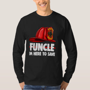 Funcle Im here to Rett T-Shirt Fire Fighters Liebe