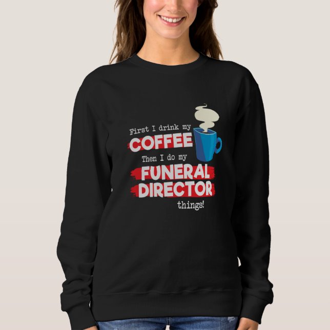 Funeral Director & Coffee  Appreciation Saying Sweatshirt (Vorderseite)