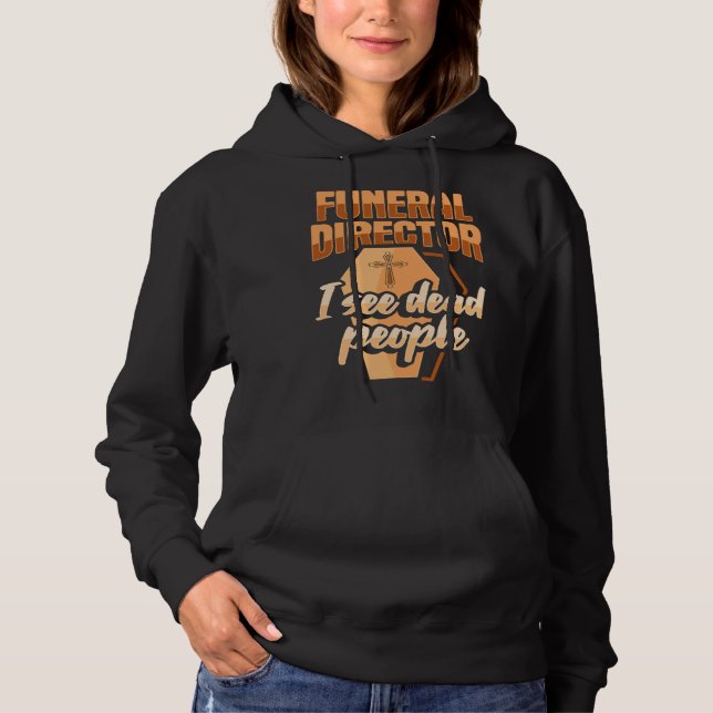 Funeral Director Embalmer Mortician I see dead peo Hoodie (Vorderseite)