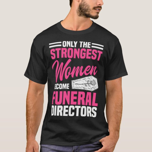 Funeral Director Strongest Women Mortician Mortuar T-Shirt (Vorderseite)