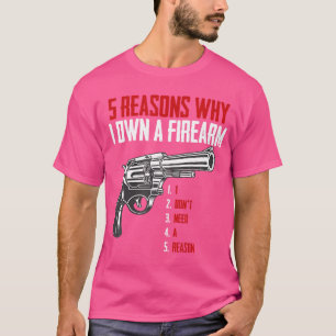 Fünf Gründe, warum ich einen Feuerwaffe besitze -  T-Shirt