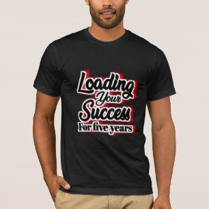 Fünf Jahre lang Ihren Erfolg belasten - Motivieren T-Shirt