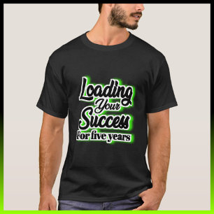 Fünf Jahre lang Ihren Erfolg belasten - Motivieren T-Shirt