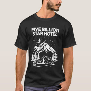 Fünf-Milliarden-Sterne-Hotel für einen Camping-Fan T-Shirt