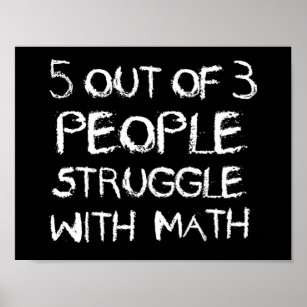 Fünf von vier Menschen kämpfen mit Mathe Poster