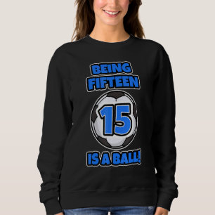 Fünfzehn ist ein Geburtstagsoccer P Sweatshirt