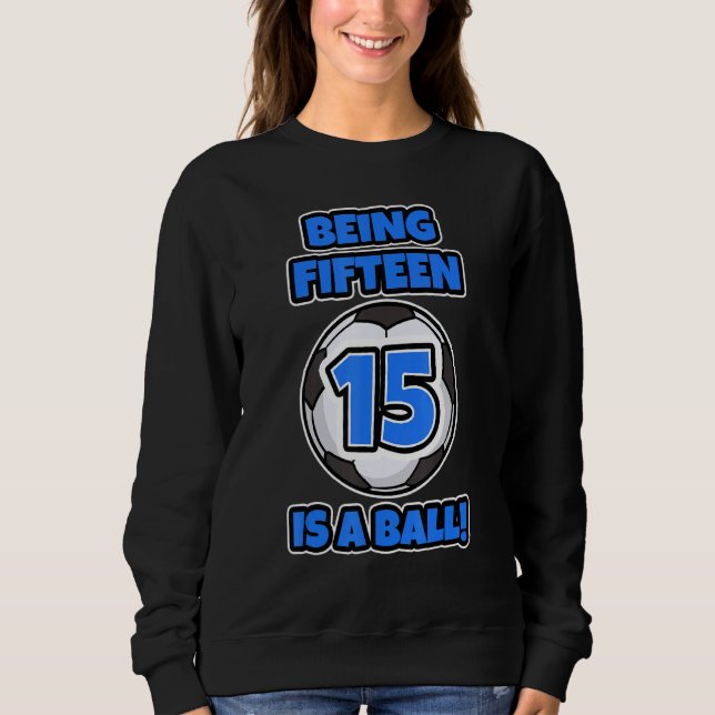 Fünfzehn ist ein Geburtstagsoccer P Sweatshirt (Vorderseite)