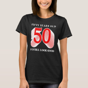 Fünfzig Jahre alt 50 und ich sehe noch gut aussehe T-Shirt