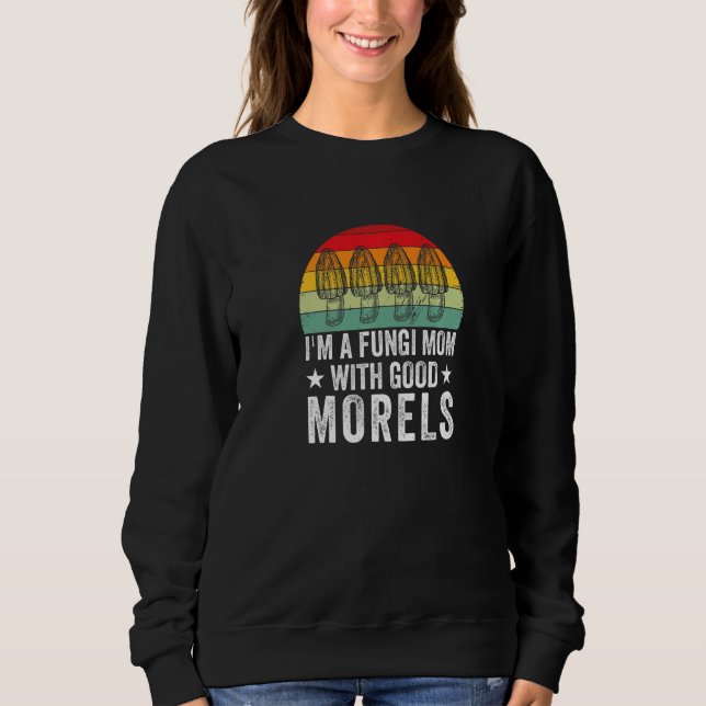 Fungi Mom With Good Morels  Mushroom Picker Sweatshirt (Vorderseite)