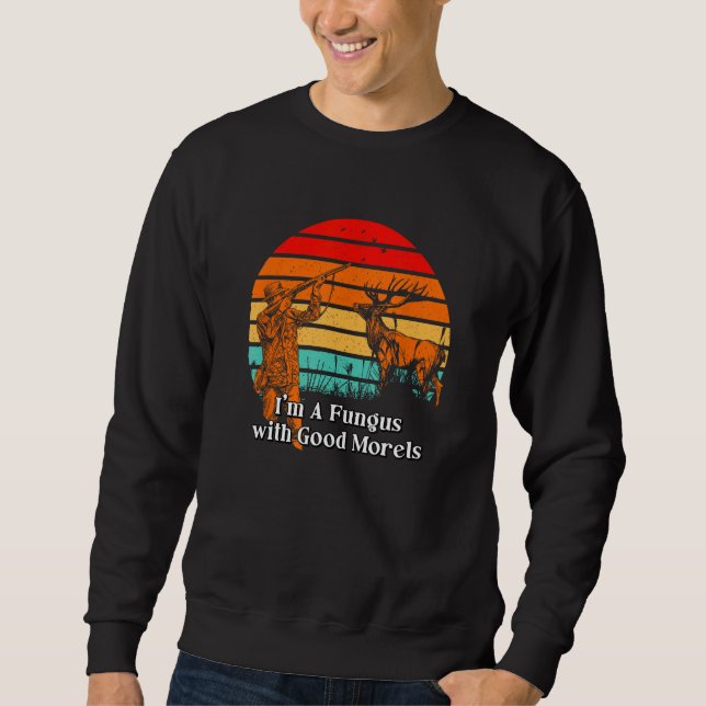 Fungus with Good Morels  Mushroom  Humor 1 Sweatshirt (Vorderseite)