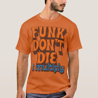 Funk stirbt nicht, es multipliziert sich1 T-Shirt