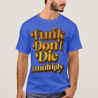Funk stirbt nicht, es multipliziert sich T-Shirt