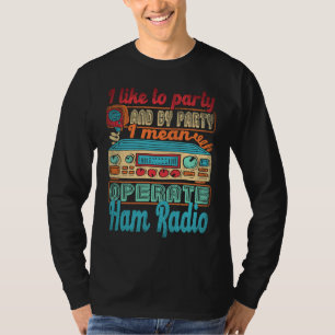 Funkamateur Ich mag feiern Ich meine, arbeiten  T-Shirt