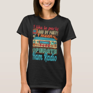 Funkamateur Ich mag feiern Ich meine, arbeiten  T-Shirt