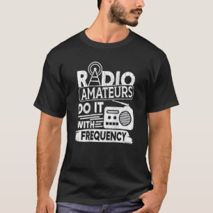 Funkamateure machen das mit dem Frequenzrückdruckh T-Shirt