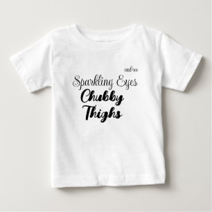 "Funkelnde Augen, dicke Oberschenkel" Anpassbar Baby T-shirt