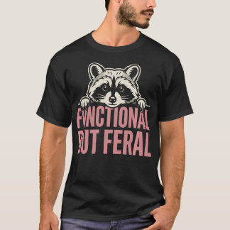 Funktionell, aber wild süßer Waschbär Sarkastisch T-Shirt