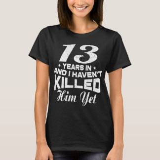 Funny 13. Wedding Anniversary Geschenk Ehefrau T-Shirt