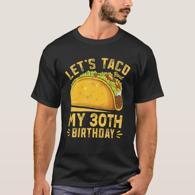 Funny 30 Jahre alt Lasst uns Taco über meinen 30.  T-Shirt (Vorderseite)