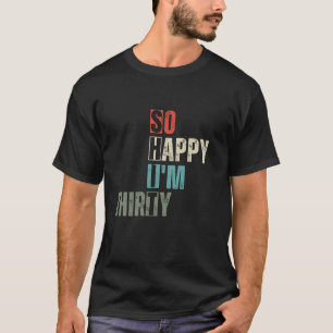 Funny 30. So glücklich bin ich 30 Jahre alt Birthd T-Shirt