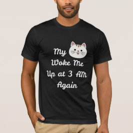 Funny 3 AM Cat Wake-Up Quote T-Shirt
