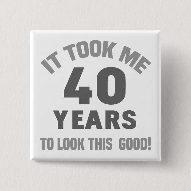 Funny 40. Geburtstag Button (Vorderseite)