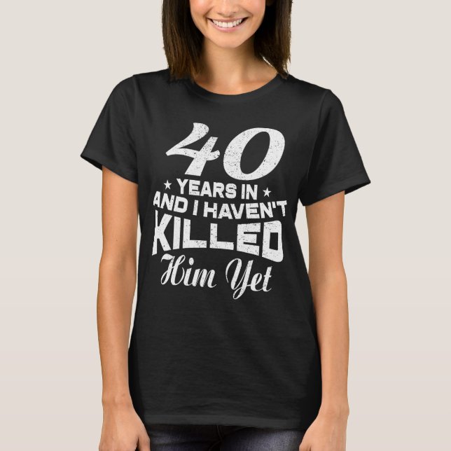 Funny 40 th Wedding Anniversary Geschenk Ehefrau T-Shirt (Vorderseite)