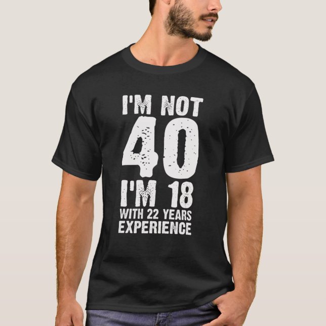 Funny 40th Birthday Geschenke ich bin 18 mit 22 Ja T-Shirt (Vorderseite)