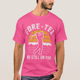 Funny 40th Birthday Golf Fore-T-Shirt und noch auf T-Shirt