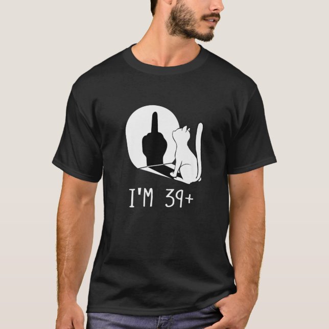 Funny 40th Birthday I'm 39 Plus Cat I'm 39 T-Shirt (Vorderseite)