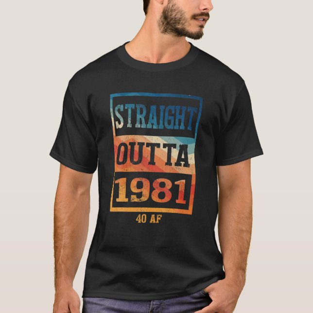 Funny 40th Birthday Straight Outta 1981 40 AF Gag T-Shirt (Vorderseite)