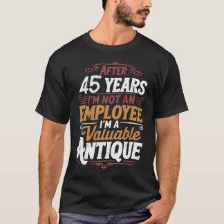 Funny 45 Years Later Still Not Fired 45th Work T-Shirt
