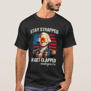 Funny 4. Juli Washington Bleibe Strapped Get Cla T-Shirt