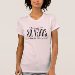 Funny 50. Geburtstag Shirt für Frauen<br><div class="desc">Funny 50. Geburtstag Shirt für Frauen Es dauerte fünfzig Jahre,  um so gut auszusehen. Die Jahreszahl und die Farben sind individuell einstellbar. Eleganter Skripttext.</div>