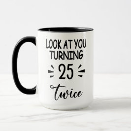 Funny 50th Birthday Mug Look Who's 25 Twice Tasse