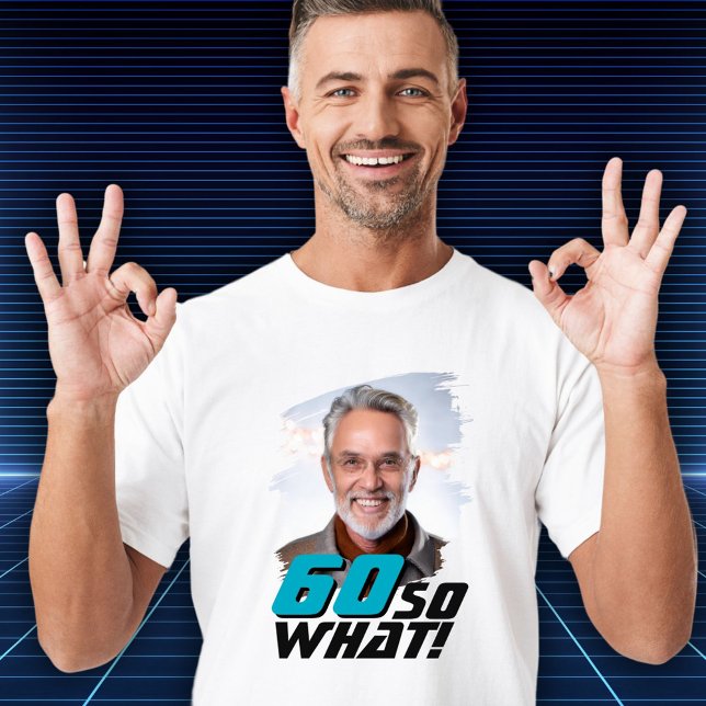 Funny 60 so what Quote Photo 60th Birthday T-Shirt (Von Creator hochgeladen)
