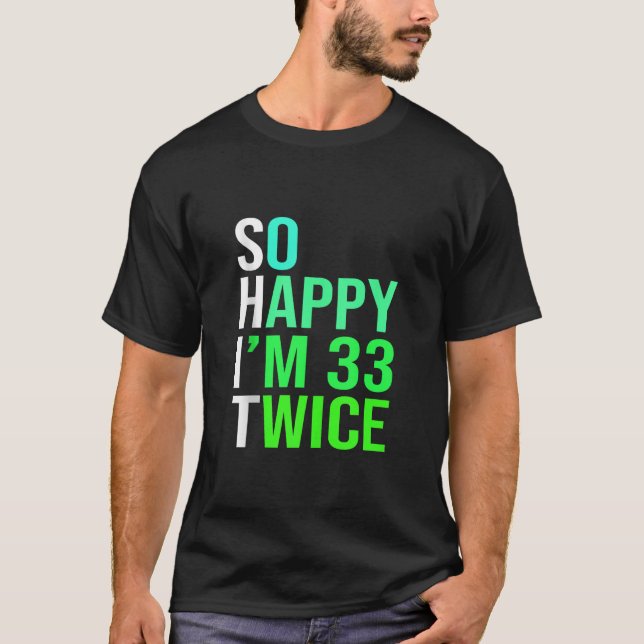 Funny 66th Birthday Present So Happy I m 33 Twice  T-Shirt (Vorderseite)
