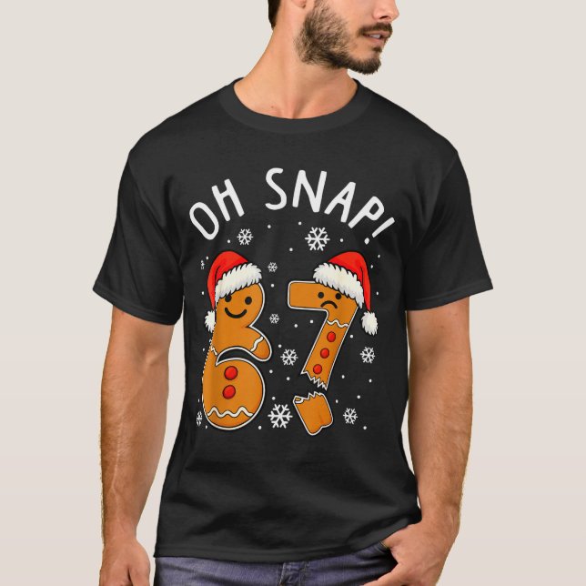 Funny 67 Christmas Oh Snap Gingerbread Man 6 7 Mem T-Shirt (Vorderseite)