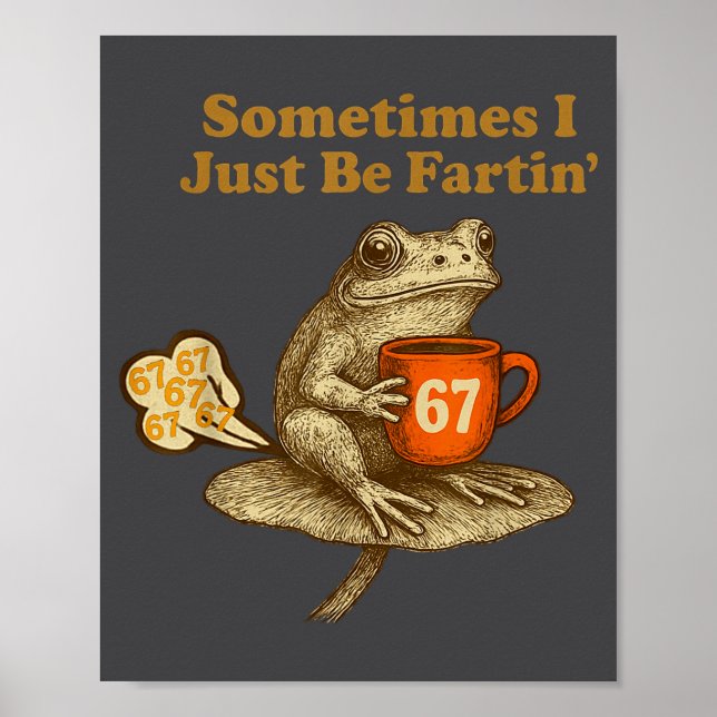 Funny 67 I six Seven Fartin Sometimes Just Frog Poster (Vorne)