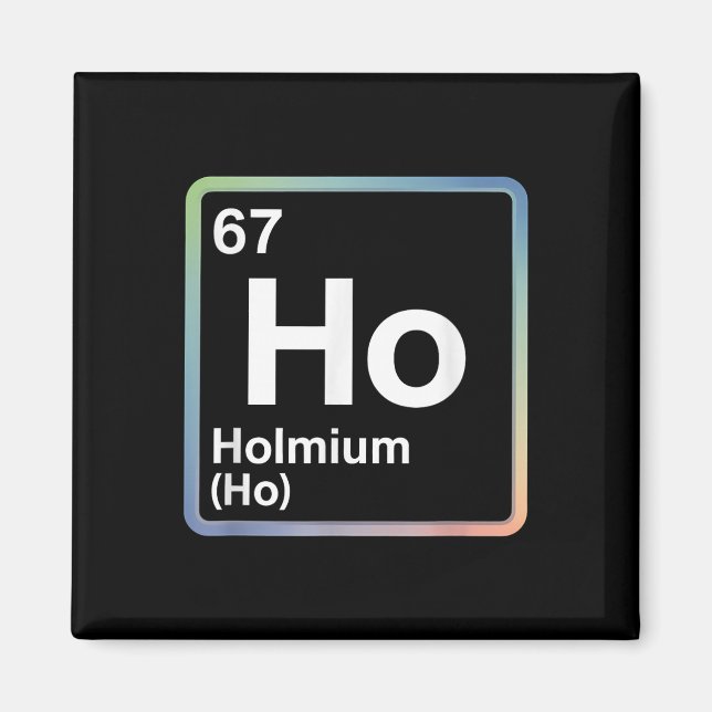 Funny 67 Meme Holmium Physics Science Teacher Joke Magnet (Vorne)