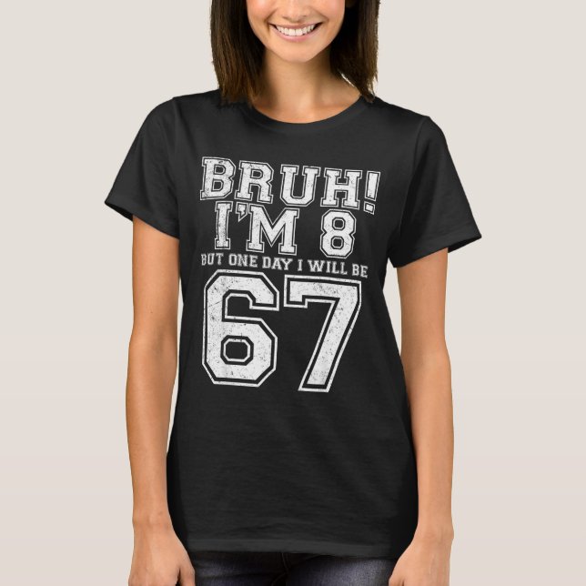 Funny 67 Six Seven Teen Bruh Eight 8 Birthday  T-Shirt (Vorderseite)