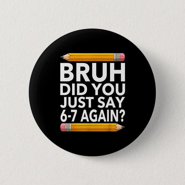 Funny 67 Teacher Shirt Bruh 6-7 Meme Six Seven  Button (Vorderseite)