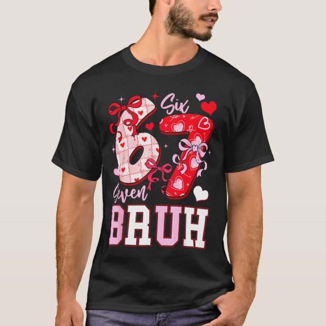 Funny 67 Valentines Bruh Six Seven Meme Heart 6 7  T-Shirt (Vorderseite)