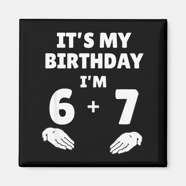Funny 6 7 13th Birthday - 13th Birthday Six Seven  Magnet (Vorne)