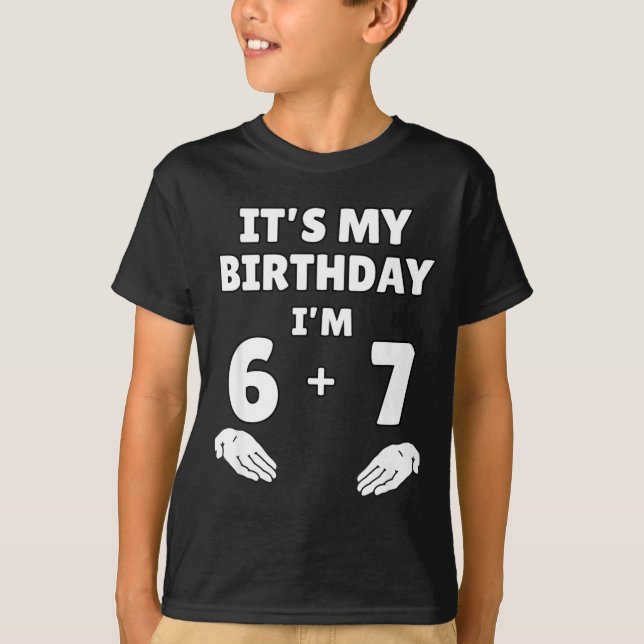Funny 6 7 13th Birthday - 13th Birthday Six Seven  T-Shirt (Vorderseite)