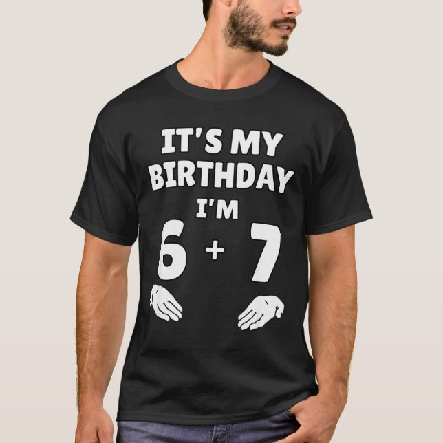 Funny 6 7 13th Birthday - 13th Birthday Six Seven  T-Shirt (Vorderseite)